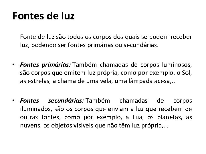  Fontes de luz Fonte de luz são todos os corpos dos quais se