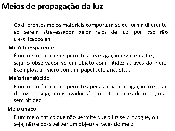 Meios de propagação da luz Os diferentes meios materiais comportam-se de forma diferente ao