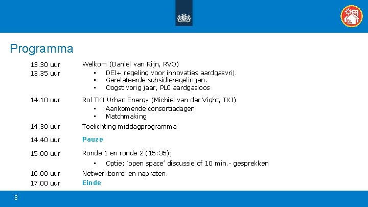 Programma 13. 30 uur 13. 35 uur Welkom (Daniël van Rijn, RVO) • DEI+