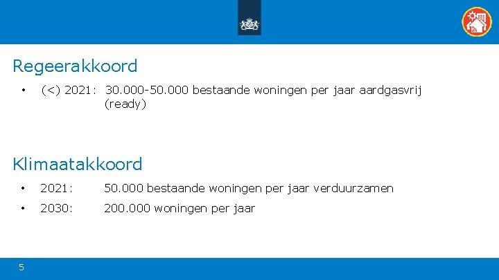 Regeerakkoord • (<) 2021: 30. 000 -50. 000 bestaande woningen per jaar aardgasvrij (ready)