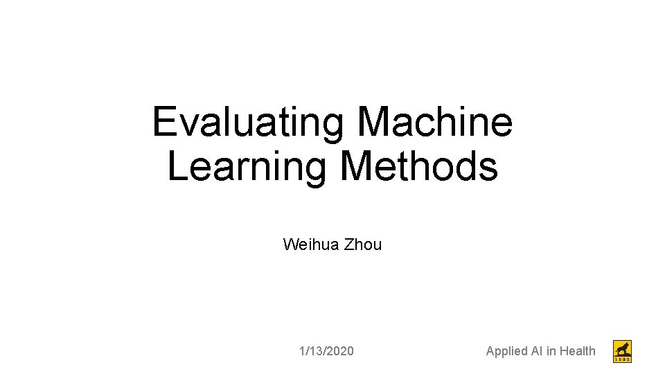 Evaluating Machine Learning Methods Weihua Zhou 1132020 Applied