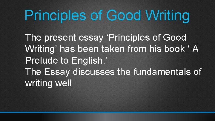 Principles of Good Writing The present essay ‘Principles of Good Writing’ has been taken