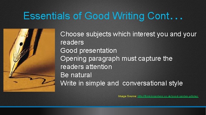 Essentials of Good Writing Cont… Choose subjects which interest you and your readers Good