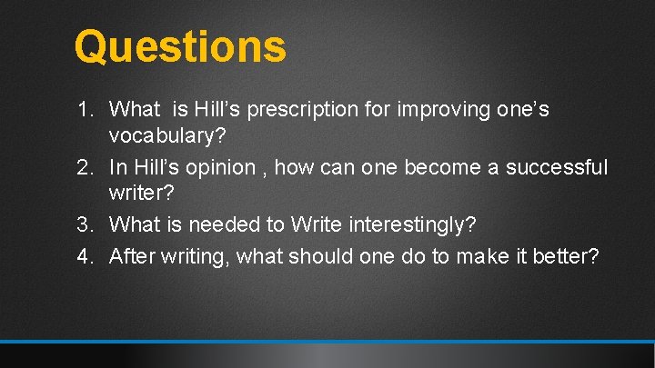Questions 1. What is Hill’s prescription for improving one’s vocabulary? 2. In Hill’s opinion