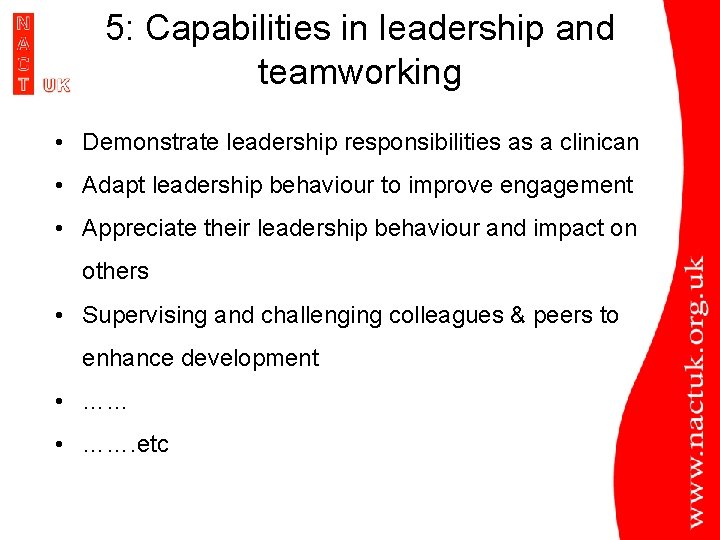 5: Capabilities in leadership and teamworking • Demonstrate leadership responsibilities as a clinican •