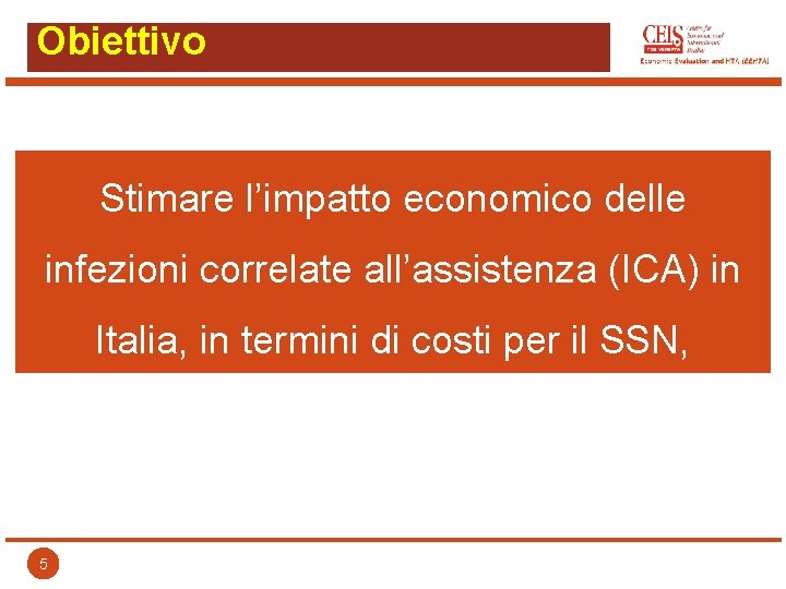 Obiettivo Stimare l’impatto economico delle infezioni correlate all’assistenza (ICA) in Italia, in termini di
