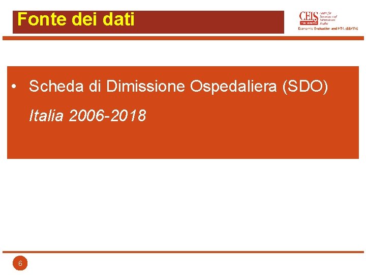Fonte dei dati • Scheda di Dimissione Ospedaliera (SDO) Italia 2006 -2018 6 