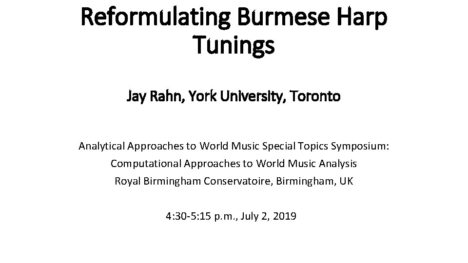 Reformulating Burmese Harp Tunings Jay Rahn, York University, Toronto Analytical Approaches to World Music