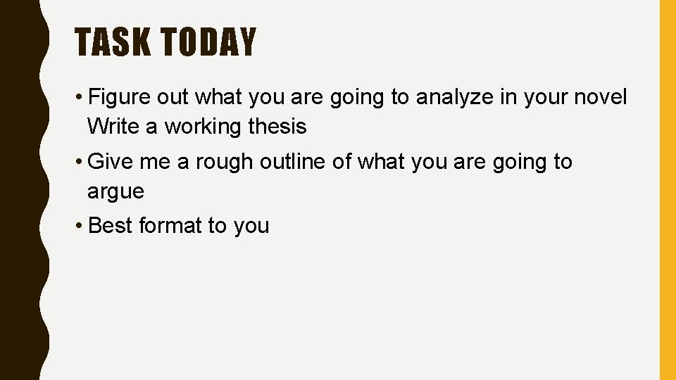 TASK TODAY • Figure out what you are going to analyze in your novel