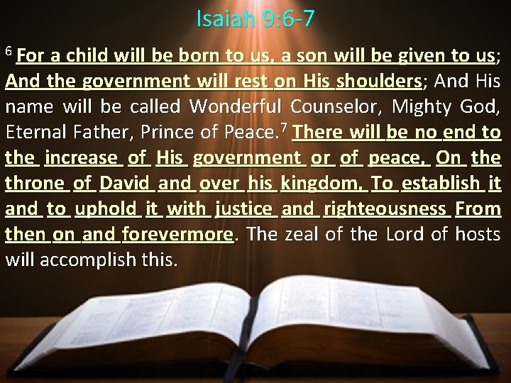 Isaiah 9: 6 -7 6 For a child will be born to us, a