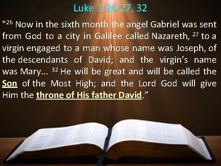 Luke 1: 26 -27, 32 "26 Now in the sixth month the angel Gabriel