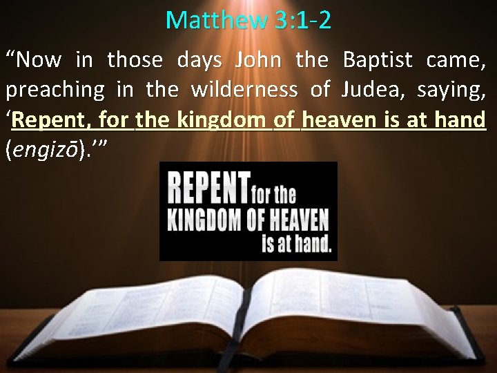 Matthew 3: 1 -2 “Now in those days John the Baptist came, preaching in