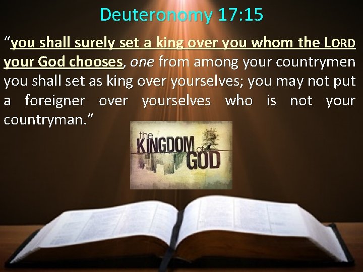 Deuteronomy 17: 15 “you shall surely set a king over you whom the LORD