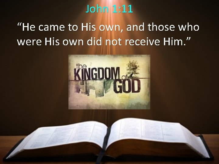 John 1: 11 “He came to His own, and those who were His own