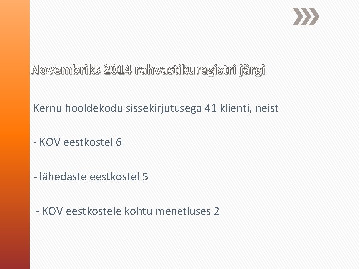 Novembriks 2014 rahvastikuregistri järgi Kernu hooldekodu sissekirjutusega 41 klienti, neist - KOV eestkostel 6