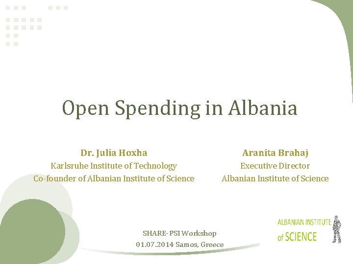 Open Spending in Albania Dr. Julia Hoxha Aranita Brahaj Karlsruhe Institute of Technology Co-founder