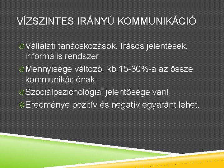 VÍZSZINTES IRÁNYÚ KOMMUNIKÁCIÓ Vállalati tanácskozások, írásos jelentések, informális rendszer Mennyisége változó, kb. 15 -30%-a