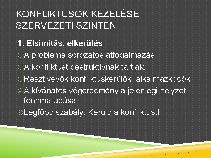 KONFLIKTUSOK KEZELÉSE SZERVEZETI SZINTEN 1. Elsimítás, elkerülés A probléma sorozatos átfogalmazás A konfliktust destruktívnak