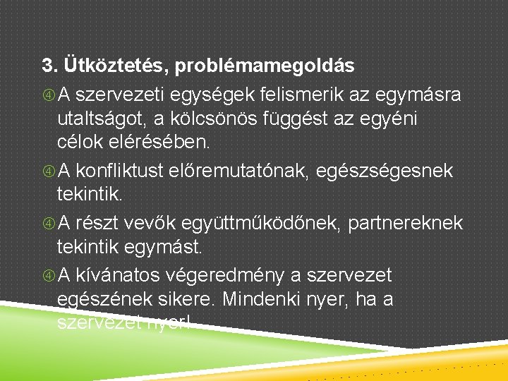 3. Ütköztetés, problémamegoldás A szervezeti egységek felismerik az egymásra utaltságot, a kölcsönös függést az