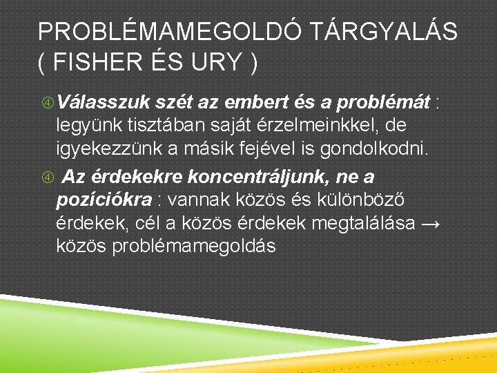 PROBLÉMAMEGOLDÓ TÁRGYALÁS ( FISHER ÉS URY ) Válasszuk szét az embert és a problémát