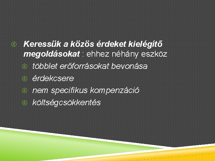  Keressük a közös érdeket kielégítő megoldásokat : ehhez néhány eszköz többlet erőforrásokat bevonása