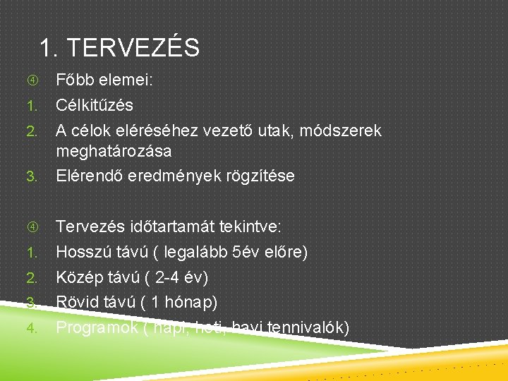 1. TERVEZÉS 1. 2. 3. 4. Főbb elemei: Célkitűzés A célok eléréséhez vezető utak,