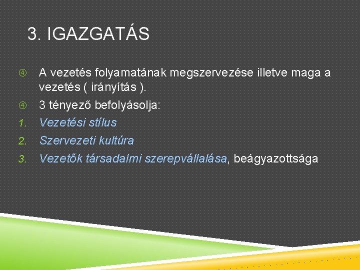 3. IGAZGATÁS A vezetés folyamatának megszervezése illetve maga a vezetés ( irányítás ). 3