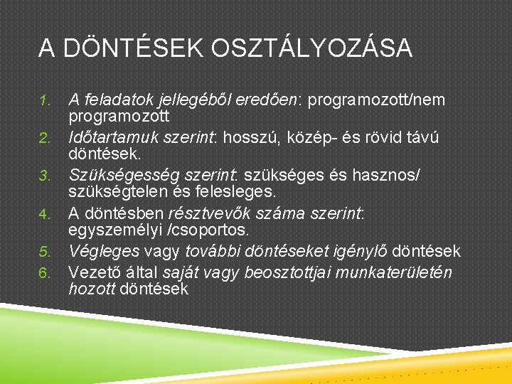 A DÖNTÉSEK OSZTÁLYOZÁSA 1. 2. 3. 4. 5. 6. A feladatok jellegéből eredően: programozott/nem