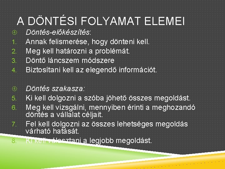 A DÖNTÉSI FOLYAMAT ELEMEI 1. 2. 3. 4. Döntés-előkészítés: Annak felismerése, hogy dönteni kell.