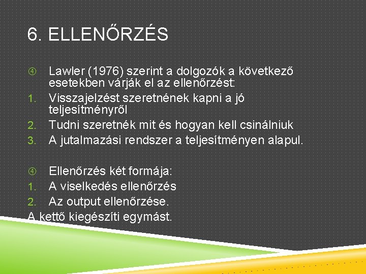 6. ELLENŐRZÉS 1. 2. 3. Lawler (1976) szerint a dolgozók a következő esetekben várják