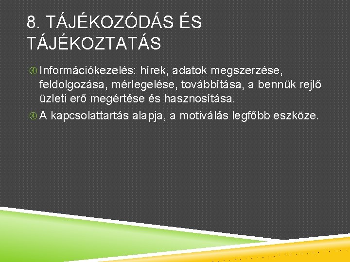 8. TÁJÉKOZÓDÁS ÉS TÁJÉKOZTATÁS Információkezelés: hírek, adatok megszerzése, feldolgozása, mérlegelése, továbbítása, a bennük rejlő
