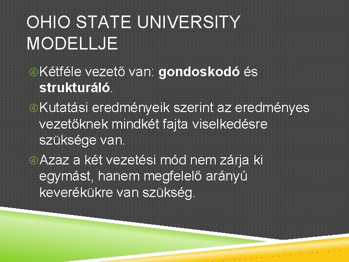 OHIO STATE UNIVERSITY MODELLJE Kétféle vezető van: gondoskodó és strukturáló. Kutatási eredményeik szerint az