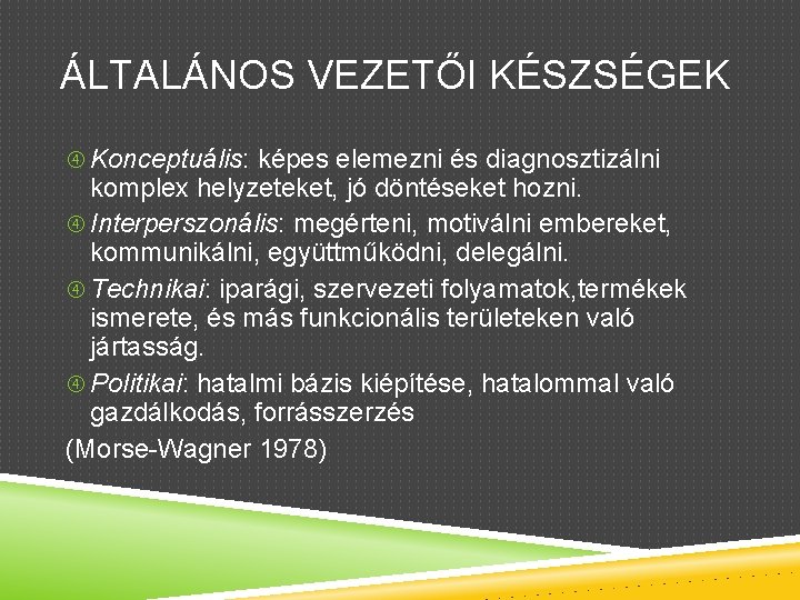 ÁLTALÁNOS VEZETŐI KÉSZSÉGEK Konceptuális: képes elemezni és diagnosztizálni komplex helyzeteket, jó döntéseket hozni. Interperszonális: