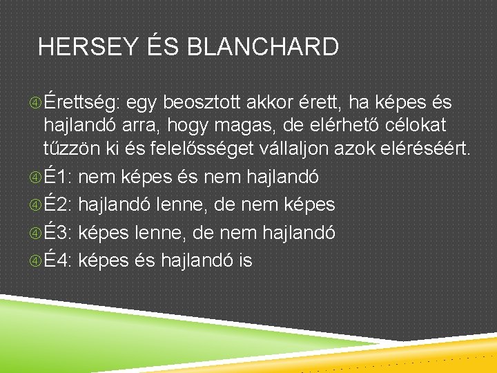 HERSEY ÉS BLANCHARD Érettség: egy beosztott akkor érett, ha képes és hajlandó arra, hogy