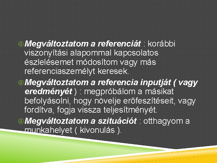  Megváltoztatom a referenciát : korábbi viszonyítási alapommal kapcsolatos észlelésemet módosítom vagy más referenciaszemélyt