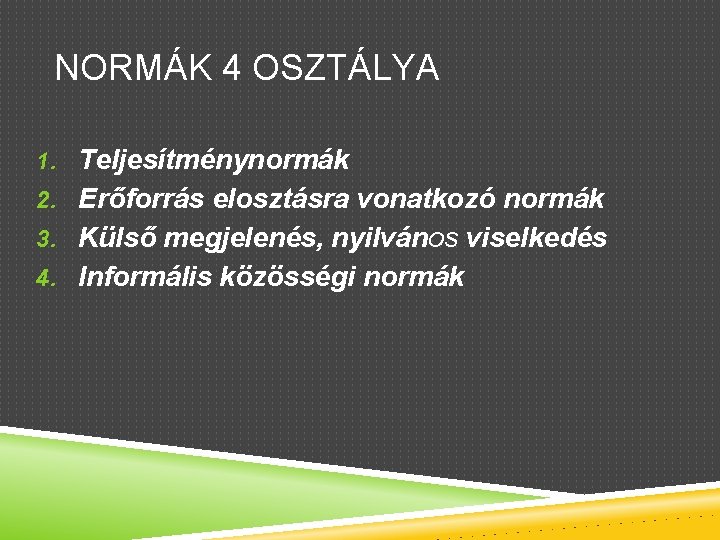 NORMÁK 4 OSZTÁLYA 1. Teljesítménynormák 2. Erőforrás elosztásra vonatkozó normák 3. Külső megjelenés, nyilvános