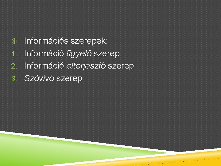  Információs szerepek: 1. Információ figyelő szerep 2. Információ elterjesztő szerep 3. Szóvivő szerep