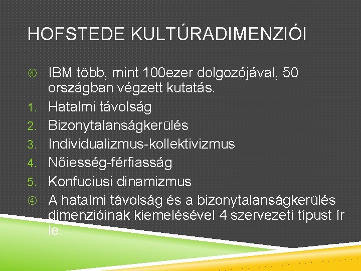 HOFSTEDE KULTÚRADIMENZIÓI IBM több, mint 100 ezer dolgozójával, 50 1. 2. 3. 4. 5.