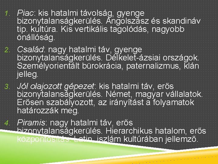 1. Piac: kis hatalmi távolság, gyenge bizonytalanságkerülés. Angolszász és skandináv tip. kultúra. Kis vertikális