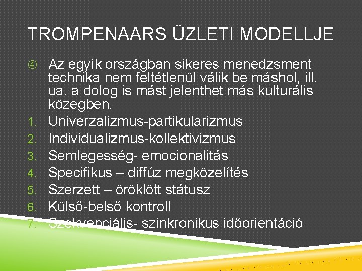 TROMPENAARS ÜZLETI MODELLJE Az egyik országban sikeres menedzsment 1. 2. 3. 4. 5. 6.