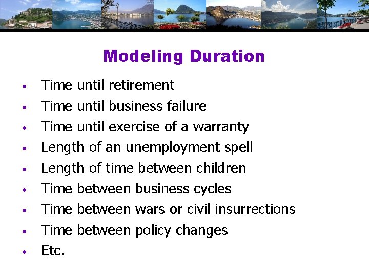 Modeling Duration • • • Time until retirement Time until business failure Time until