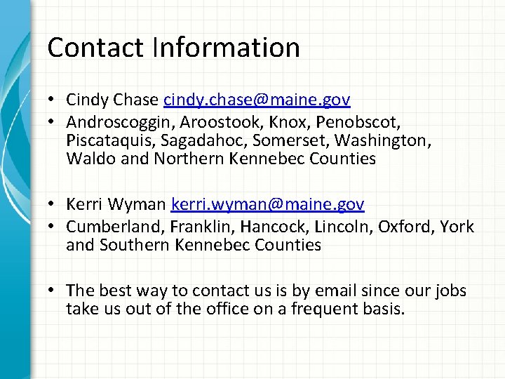 Contact Information • Cindy Chase cindy. chase@maine. gov • Androscoggin, Aroostook, Knox, Penobscot, Piscataquis,