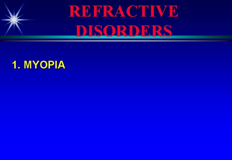 REFRACTIVE DISORDERS 1. MYOPIA 