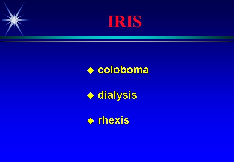 IRIS u coloboma u dialysis u rhexis 