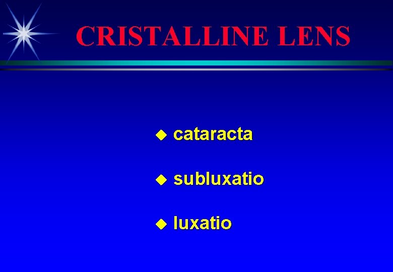 CRISTALLINE LENS u cataracta u subluxatio u luxatio 