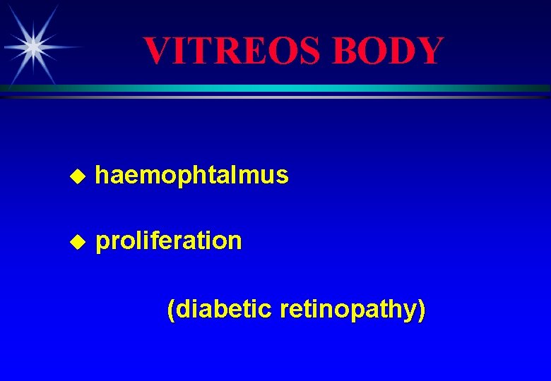 VITREOS BODY u haemophtalmus u proliferation (diabetic retinopathy) 