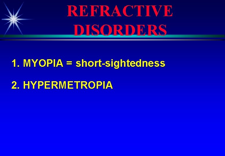 REFRACTIVE DISORDERS 1. MYOPIA = short-sightedness 2. HYPERMETROPIA 