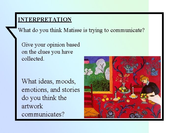 INTERPRETATION What do you think Matisse is trying to communicate? Give your opinion based