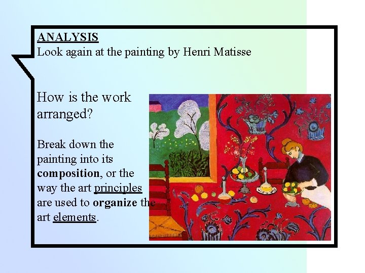 ANALYSIS Look again at the painting by Henri Matisse How is the work arranged?