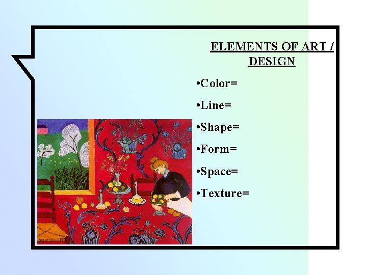 ELEMENTS OF ART / DESIGN • Color= • Line= • Shape= • Form= •